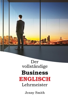 Der vollstndige Business-Englisch Lehrmeister - Smith, Jenny