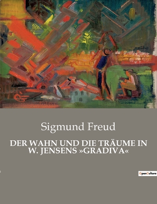 Der Wahn Und Die Trume in W. Jensens Gradiva - Freud, Sigmund