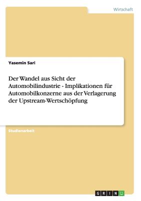 Der Wandel aus Sicht der Automobilindustrie - Implikationen fr Automobilkonzerne aus der Verlagerung der Upstream-Wertschpfung - Sari, Yasemin