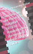 Der Weg aus der Panik: Der Ratgeber GEGEN Panikattacken, die dich und deine Lieben qu?len