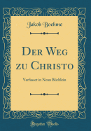Der Weg Zu Christo: Verfasset in Neun Buchlein (Classic Reprint)
