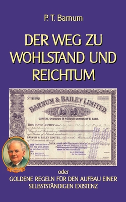 Der Weg zu Wohlstand und Reichtum: Goldene Regeln f?r den Aufbau einer selbstst?ndigen Existenz - Sedlacek, Klaus-Dieter (Editor), and Barnum, P T