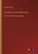 Der Weg zum neuen Mitteleuropa: Die wirtschaftliche Neugestaltung