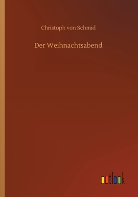 Der Weihnachtsabend - Schmid, Christoph Von