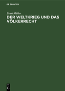 Der Weltkrieg Und Das Vlkerrecht: Eine Anklage Gegen Die Kriegfhrung Des Dreiverbandes