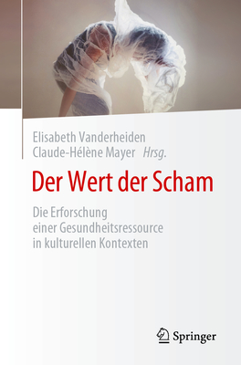 Der Wert Der Scham: Die Erforschung Einer Gesundheitsressource in Kulturellen Kontexten - Vanderheiden, Elisabeth (Editor), and Mayer, Claude-H?l?ne (Editor)