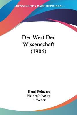 Der Wert Der Wissenschaft (1906) - Poincare, Henri, and Weber, Heinrich (Translated by), and Weber, E (Translated by)