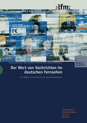 Der Wert Von Nachrichten Im Deutschen Fernsehen: Ein Modell Zur Validierung Von Nachrichtenfaktoren - Ruhrmann, Georg (Editor), and Woelke, Jens (Editor), and Maier, Michaela (Editor)