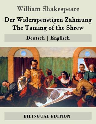 Der Widerspenstigen Z?hmung / The Taming of the Shrew: Deutsch - Englisch - Baudissin, Wolf Graf (Translated by), and Schlegel, August Wilhelm (Translated by), and Tieck, Ludwig (Translated by)