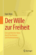 Der Wille Zur Freiheit: Eine Gefhrliche Reise Durch Faschismus Und Kommunismus