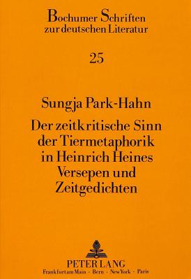 Der Zeitkritische Sinn Der Tiermetaphorik in Heinrich Heines Versepen Und Zeitgedichten - Klussmann, Paul Gerhard (Editor)