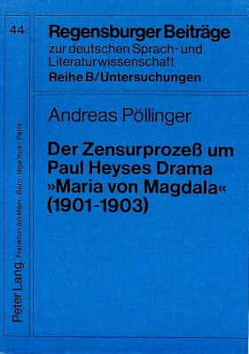 Der Zensurproze Um Paul Heyses Drama Maria Von Magdala (1901-1903): Ein Beispiel Fuer Die Theaterzensur Im Wilhelminischen Preuen - Gajek, Bernhard (Editor), and Pllinger, Andreas