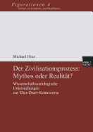 Der Zivilisationsprozess: Mythos Oder Realitt?: Wissenschaftssoziologische Untersuchungen Zur Elias-Duerr-Kontroverse