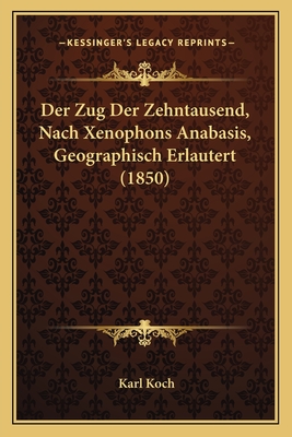Der Zug Der Zehntausend, Nach Xenophons Anabasis, Geographisch Erlautert (1850) - Koch, Karl
