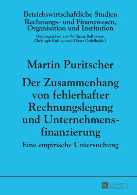 Der Zusammenhang von fehlerhafter Rechnungslegung und Unternehmensfinanzierung: Eine empirische Untersuchung - Ballwieser, Wolfgang (Editor), and Puritscher, Martin