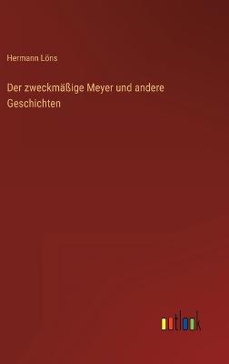 Der zweckmige Meyer und andere Geschichten - Lns, Hermann