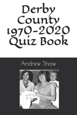 Derby County 1970-2020 Quiz Book - Shaw, Andrew