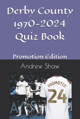 Derby County 1970-2024 Quiz Book: Promotion Edition - Shaw, Andrew