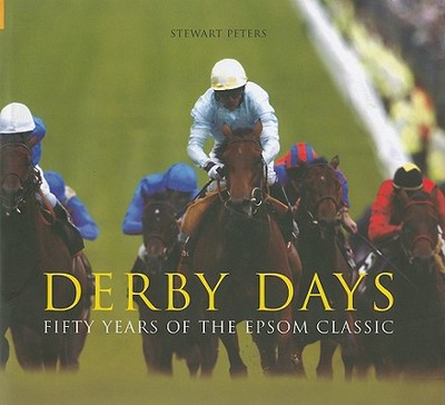 Derby Days: Fifty Years of the Epsom Classic - Peters, Stewart