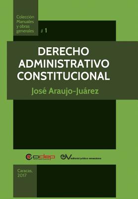 Derecho Administrativo Constitucional - Araujo-Juarez, Jose