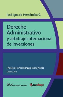 Derecho Administrativo y Arbitraje Internacional de Inversiones - Hernandez G, Jose Ignacio