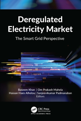 Deregulated Electricity Market: The Smart Grid Perspective - Khan, Baseem (Editor), and Mahela, Om Prakash (Editor), and Alhelou, Hassan Haes (Editor)