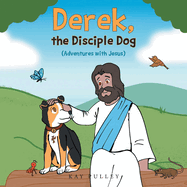 Derek, the Disciple Dog: (Adventures with Jesus)