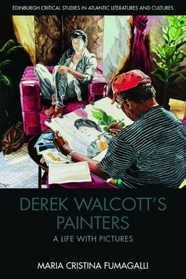 Derek Walcott's Painters: A Life with Pictures - Fumagalli, Maria Cristina