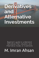 Derivatives and Alternative Investments: Beginner's guide to understand Derivatives, their valuation and Alternative modes of investments
