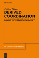 Derived Coordination: A Minimalist Perspective on Clause Chains, Converbs and Asymmetric Coordination
