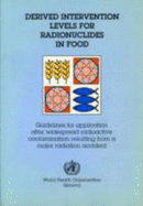 Derived Intervention Levels for Radionuclides in Food: Guidelines for Application After Widespread Radioactive Contamination Resulting from a Major Radiation Accident