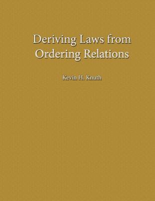 Deriving Laws from Ordering Relations - Knuth, Kevin H
