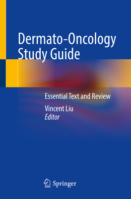 Dermato-Oncology Study Guide: Essential Text and Review - Liu, Vincent (Editor)