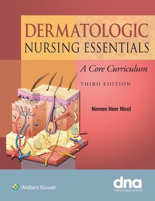 Dermatologic Nursing Essentials: A Core Curriculum - Nicol, Noreen, Dr. (Editor)