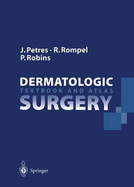 Dermatologic Surgery - Petres, Johannes, and Burgdorf, W, and Rompel, Rainer, and Robins, Perry