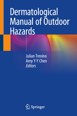 Dermatological Manual of Outdoor Hazards - Trevino, Julian (Editor), and Chen, Amy Y-Y (Editor)