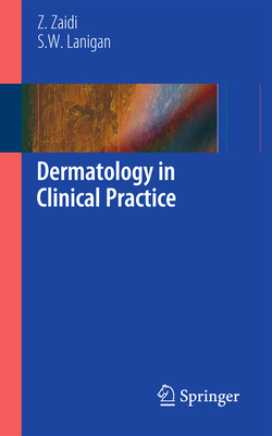 Dermatology in Clinical Practice - Zaidi, Zohra, and Lanigan, S W