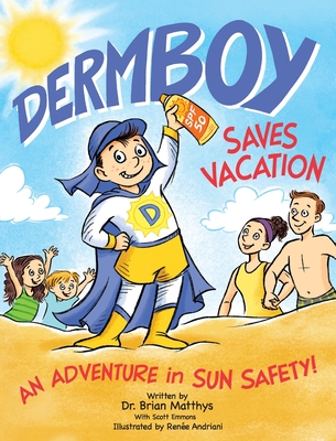 Dermboy Saves Vacation: An Adventure In Sun Safety! - Matthys, Brian, and Emmons, Scott (Editor)