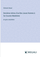 Dernires lettres d'un Bon Jeune Homme  Sa Cousine Madeleine: en gros caractres