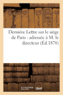 Derni?re Lettre Sur Le Si?ge de Paris: Adress?e ? M. Le Directeur de la 'Revue Des Deux-Mondes'