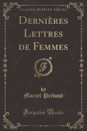 Derni?res Lettres de Femmes (Classic Reprint)