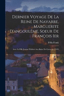 Dernier Voyage De La Reine De Navarre, Marguerite D'angoulme, Soeur De Franois Ier: Avec Sa Fille Jeanne D'albret Aux Bains De Cauterets (1549)