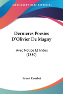 Dernieres Poesies D'Olivier de Magny: Avec Notice Et Index (1880)