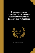 Derniers Poemes; L'Apollonide; La Passion; Poetes Contemporains; Discours Sur Victor Hugo