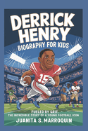 Derrick Henry Biography for Kids: Fueled by Grit: The Incredible Story of a Young Football Icon