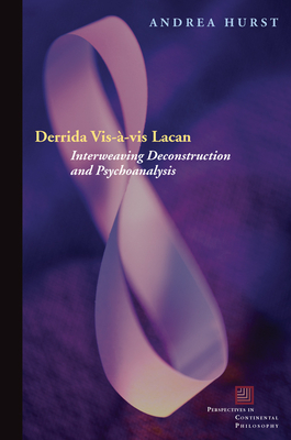 Derrida Vis--VIS Lacan: Interweaving Deconstruction and Psychoanalysis - Hurst, Andrea