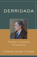 Derridada: Duchamp as Readymade Deconstruction