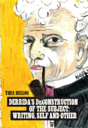 Derrida's Deconstruction of the Subject: Writing, Self and Other: Writing, self and other