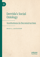 Derrida's Social Ontology: Institutions in Deconstruction