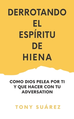 Derrotando el Esp?ritu de Hiena: Como Dios Pelea por Ti y Que Hacer Con Tu Adversario - Surez, Tony